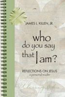 Who Do You Say That I Am?: Reflections on Jesus 1573123374 Book Cover