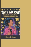 TATE MCRAE: Rising Star On Stage And Screen - Inspirational Biography For Kids B0DQ7D7G5J Book Cover