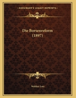 Die Borsenreform (1897) 1162493399 Book Cover