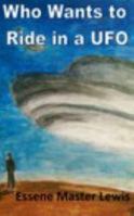 Who Wants to Ride in a UFO 1367245052 Book Cover