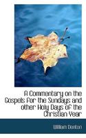 A Commentary on the Gospels for the Sundays and Other Holy Days of the Christian Year 1436721733 Book Cover