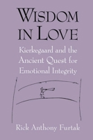 Wisdom In Love: Kierkegaard And The Ancient Quest For Emotional Integrity 0268028745 Book Cover