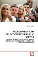 RECRUITMENT AND SELECTION IN THE PUBLIC SECTOR: MODERN TRENDS OF SENIOR CIVIL SERVICE RECRUITMENT AND SELECTION: A FOCUS ON LEBANON'S EXPERIENCE 3639346017 Book Cover