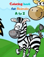 Coloring book for Animals A to Z: A Fun Alphabet Letter & Coloring Activity Book for Toddlers and Kids Ages 3-6 B08CWBFFJ3 Book Cover