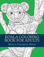 Koala Coloring Book For Adults: Large One Sided Stress Relieving, Relaxing Koala Coloring Book For Grownups, Women, Men & Youths. Easy Koala Designs & Patterns For Relaxation 1548216909 Book Cover