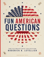 Fun American Questions: 250 Trivia: A Complete Trivia Journey Through America's History, Geography, Pop Culture, and Iconic Moments B0H7KYKYNM Book Cover