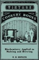 Biochemistry Applied to Beer Brewing - General Chemistry of the Raw Materials of Malting and Brewing 1446541681 Book Cover