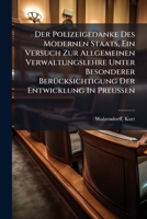 Der Polizeigedanke Des Modernen Staats, Ein Versuch Zur Allgemeinen Verwaltungslehre Unter Besonderer BerÃ1/4cksichtigung Der Entwicklung In Preussen (German Edition) 1024144003 Book Cover