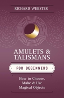 Amulets & Talismans For Beginners: How to Choose, Make & Use Magical Objects (For Beginners) 0738705047 Book Cover