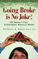 Going Broke Is No Joke!: 52 Money Tips Everybody Should Know 0982703791 Book Cover