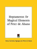 Heptameron or Magical Elements of Peter De Abano 1417994401 Book Cover