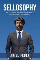 Sellosophy: The Art and Science Behind B2B Sales and Business Development 9655992675 Book Cover