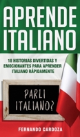 Aprende Italiano: 18 Historias Divertidas Y Emocionantes Para Aprender Rápidamente italiano - Amplía Tu Vocabulario Y Mejora La Comprensión - ¡Puedes ... Italian (Spanish Version) 1802164049 Book Cover
