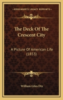 The Deck Of The Crescent City: A Picture Of American Life 1275849989 Book Cover