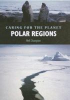 Polar Regions (Caring for the Planet) 1583405127 Book Cover
