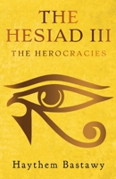 The Hesiad III: The Herocracies 1800160577 Book Cover
