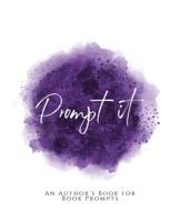 Prompt It!: ~ An Author's Book for Book Prompts ~ Purple Version 1653612517 Book Cover