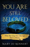 You Are Still Beloved: When Your Long-Term Marriage Ends in Divorce 1734734019 Book Cover