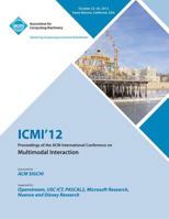 ICMI 12 Proceedings of the ACM International Conference on Multimodal Interaction 1450319270 Book Cover