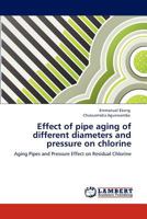 Effect of pipe aging of different diameters and pressure on chlorine 3848497670 Book Cover