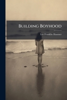 Building Boyhood 1023776227 Book Cover