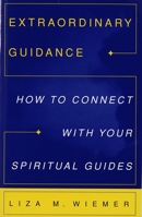 Extraordinary Guidance: How to Connect with Your Spiritual Guides 0609800604 Book Cover