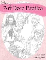 Sexy Art Deco Erotica: An Exotic Adult Coloring Book 1887593179 Book Cover