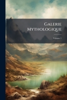 Galerie Mythologique: Recueil De Monuments Pour Servir À L'Étude De La Mythologie, De L'Histoire E De L'Art, De L'Antiquité Figurée, Et Du Langage Allégorique Des Anciens, Volume 1 1141985543 Book Cover