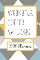 Weekends Coffee & Dogs: 6”x9” Weekly Goal Tracking 2020 Planner for Dog Lovers and Coffee Lovers (2020 Planners for Dog and Coffee Lovers) 1655311646 Book Cover