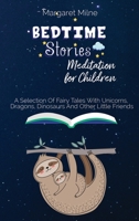 Bedtime Stories Meditation for Children: Selection Of Fairy Tales With Unicorns, Dragons, Dinosaurs And Other Little Friends 1954320604 Book Cover