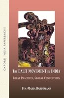 The Dalit Movement in India: Local Practices, Global Connections 0198065485 Book Cover