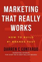 Marketing That Really Works: How to Build #1 Brands Fast 0692781560 Book Cover