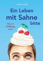 Ein Leben mit Sahne bitte: Wie ich Erfüllung fand (German Edition) 3384005295 Book Cover