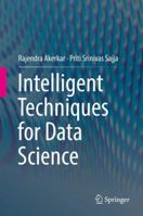 Intelligent Techniques for Data Science 3319292056 Book Cover