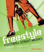 Freestyle Football Street Moves: Tricks, Stepovers and Passes 1408112809 Book Cover