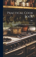 Practical Cook Book: Containing Upwards of One Thousand Receipts 1021612669 Book Cover