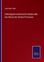 Pathologisch-anatomische Studien über das Wesen des Cholera-Processes 3752538562 Book Cover