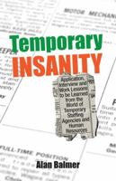 Temporary Insanity: Application, Interview and Work Lessons to Be Learned from the World of Temporary Staffing Agencies and Human Resources 0982594208 Book Cover