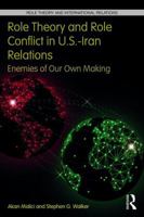 Role Theory and Role Conflict in U.S.-Iran Relations: Enemies of Our Own Making 1138695904 Book Cover