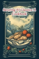 Savoring 93 Classics: A Cookbook B0CHL7MBZY Book Cover