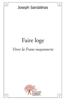 Faire loge: Vivre la Franc-maçonnerie (French Edition) 2332536779 Book Cover