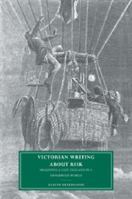 Victorian Writing about Risk: Imagining a Safe England in a Dangerous World (Cambridge Studies in Nineteenth-Century Literature and Culture) 0521028728 Book Cover