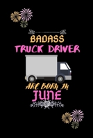 Badass Truck Driver are born in June.: Gift for truck driver birthday or friends close one. 1651432503 Book Cover