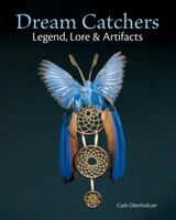 Dream Catchers: Legend, Lore and Artifacts 1770850562 Book Cover