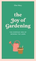 The Joy of Gardening: The Everyday Zen of Mowing the Lawn 1529412862 Book Cover