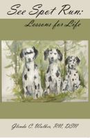 See Spot Run: Lessons for Life 1622880145 Book Cover