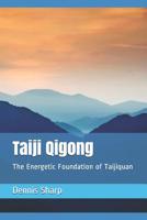 Taiji Qigong: The Energetic Foundation of Taijiquan 1095332775 Book Cover