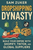 DROP SHIPPING DYNASTY: Build your Empire with SHOPIFY, TIKTOK and Global Suppliers B0FHHQ943P Book Cover