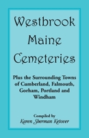 Westbrook, Maine cemeteries: Plus the surrounding towns of Cumberland, Falmouth, Gorham, Portland & Windham 0788404016 Book Cover