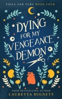 Dying For My Vengeance Demon: A Fun Fast-Paced Urban Fantasy: Foils and Fury Book Four B0C4MQ4JL7 Book Cover